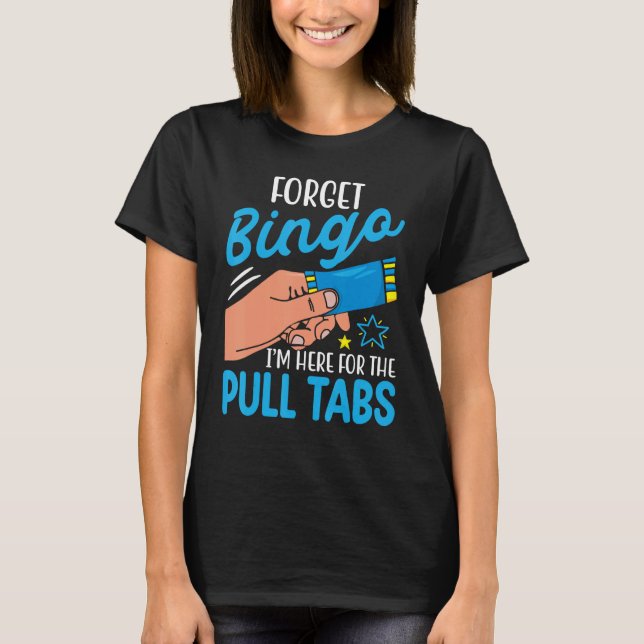 Vergessen Sie Bingo Ich bin hier für die Pull Tabs T-Shirt (Vorderseite)