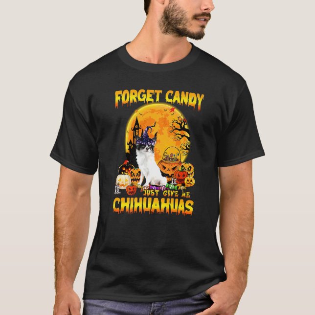 Vergessen Sie Candy einfach geben Sie mir Chihuahu T-Shirt (Vorderseite)
