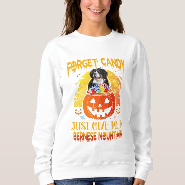 Vergessen Sie Candy Gib mir Bernese Mountain Hallo Sweatshirt (Vorderseite)