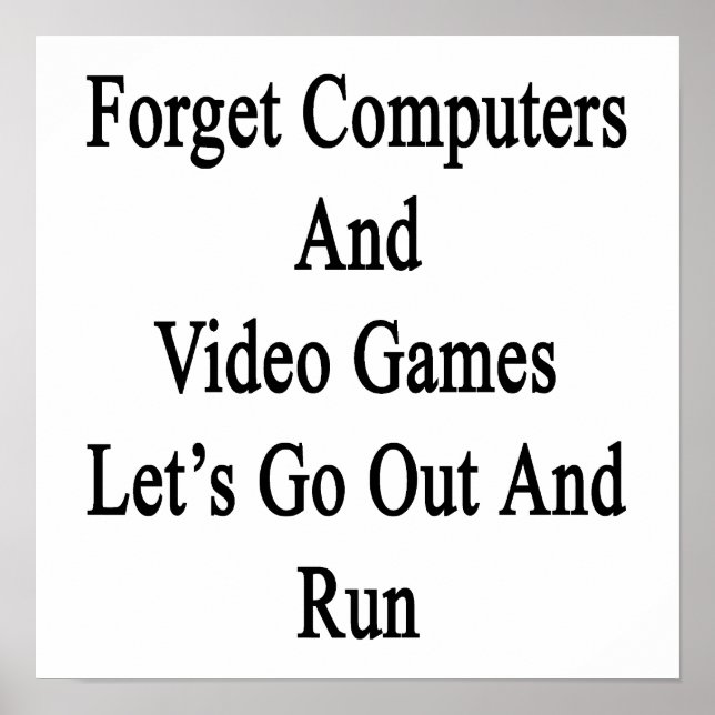 Vergessen Sie Computer und Videospiele, gehen wir  Poster (Vorne)