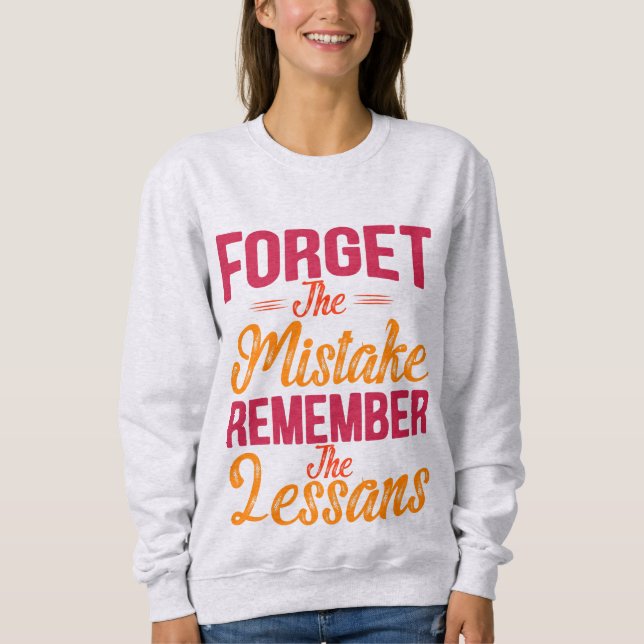 Vergessen Sie den Fehler Denken Sie an die Lektion Sweatshirt (Vorderseite)