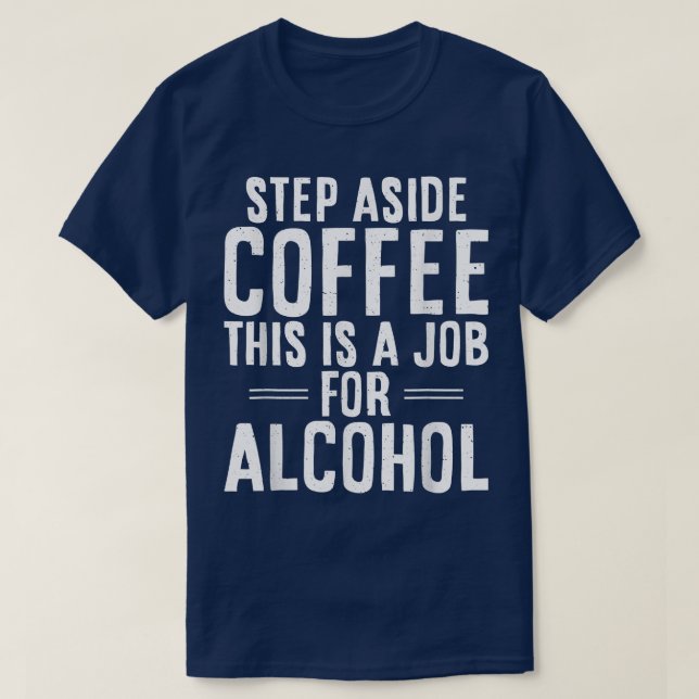 Vergessen Sie den Kaffee, dies ist ein Job für Alk T-Shirt (Design vorne)