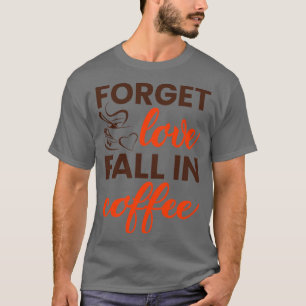 Vergessen Sie den Rückgang der Liebe T-Shirt