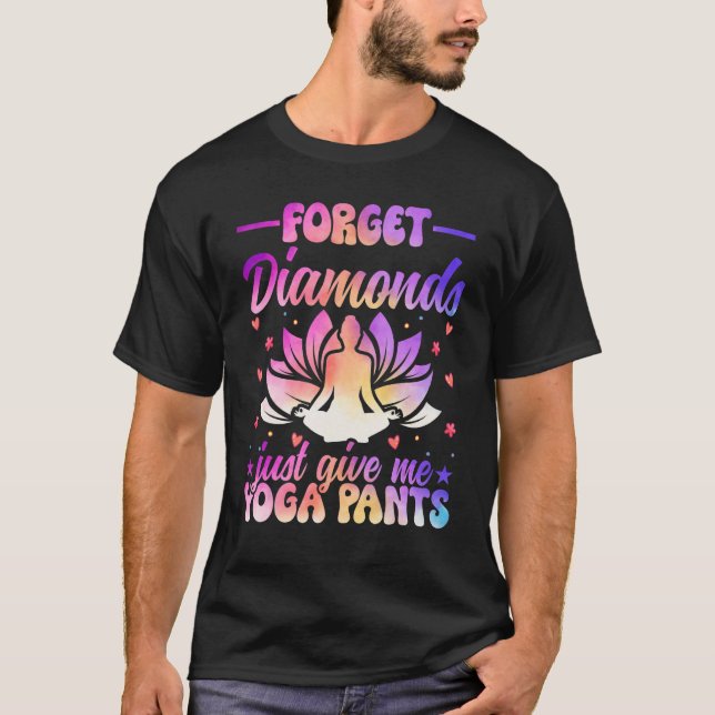 Vergessen Sie Diamonds, geben Sie mir Yoga Pants Z T-Shirt (Vorderseite)