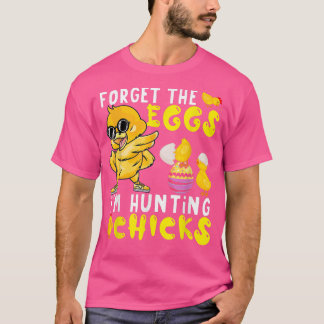 Vergessen Sie die Eier, die ich jage Küken Niedlic T-Shirt