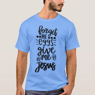 vergessen Sie die Eier geben mir jesus 1 T-Shirt