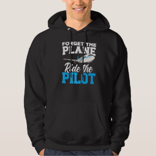 Vergessen Sie die Fahrt mit dem Flugzeug des Pilot Hoodie