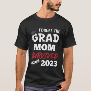 Vergessen Sie die Grad Mama überlebt Senior Class T-Shirt