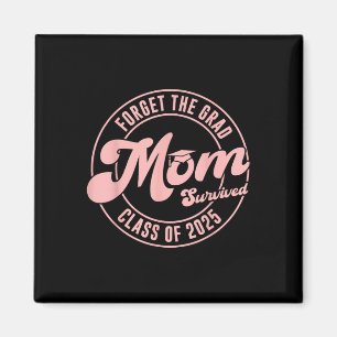 Vergessen Sie die Grad Mama überlebte Cl of 2025 F Magnet