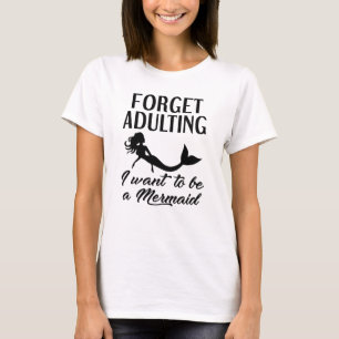 Vergessen Sie erwachsene Meerjungfrau T-Shirt
