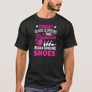 Vergessen Sie Glass Slippers Bowling Player Bowler T-Shirt