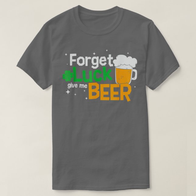 Vergessen Sie Luck Beer St. Patricks Day Beer Glas T-Shirt (Design vorne)