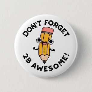 Vergessen Sie nicht 2B Phantastischen Funny Pencil Button