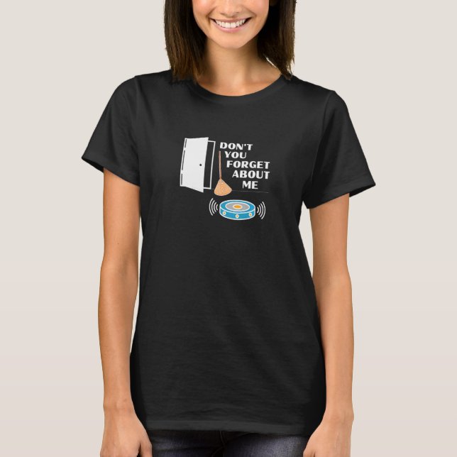 Vergessen Sie nicht, dass ich mit dem Robot Vacuum T-Shirt (Vorderseite)