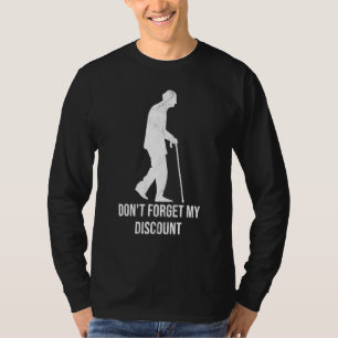 Vergessen Sie nicht meinen Rabatt Senioren T-Shirt
