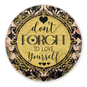 Vergessen Sie nicht, sich selbst in der Liebe zu v Keramikknauf