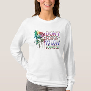 Vergessen Sie nicht, sich selbst zu lieben T-Shirt