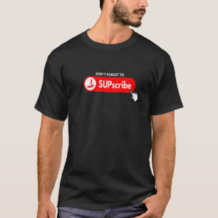 Vergessen Sie nicht SUPscribe Stand Up Paddle Boar T-Shirt
