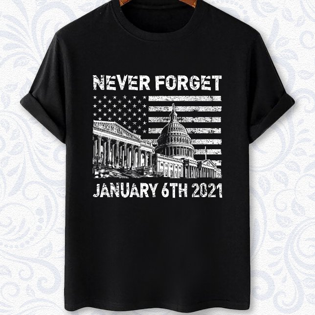 Vergessen Sie nie den 6. Januar 2021 - die Unruhen T-Shirt (Von Creator hochgeladen)