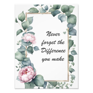 Vergessen Sie nie den Unterschied, den Sie Blumen  Fotodruck