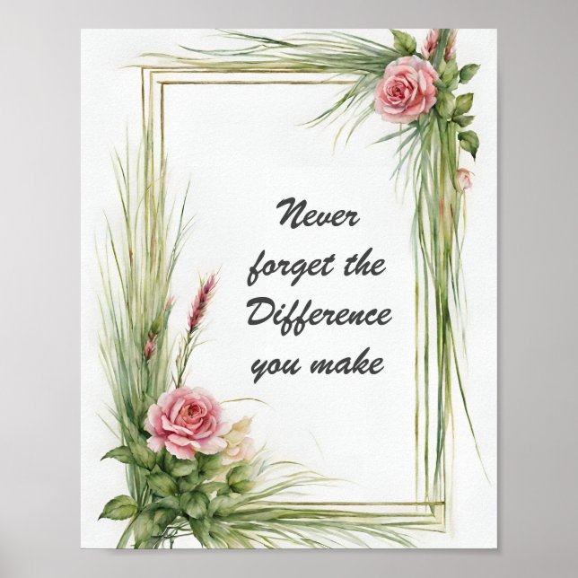 Vergessen Sie nie den Unterschied, den Sie Blumen  Poster (Vorne)
