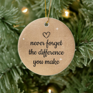 Vergessen Sie nie den Unterschied, den Sie machen, Keramik Ornament