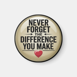 Vergessen Sie nie den Unterschied, den Sie machen Magnet
