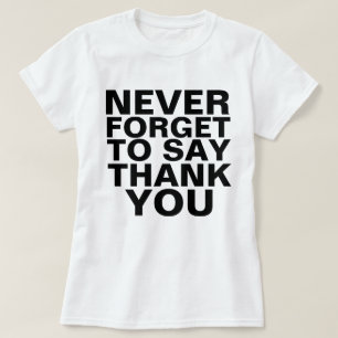 VERGESSEN SIE NIE, IHNEN ZU DANKEN T-Shirt