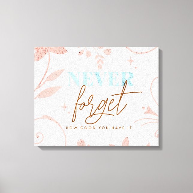 Vergessen Sie nie, wie gut Sie es Glaubensleben ha Leinwanddruck (Vorderseite)