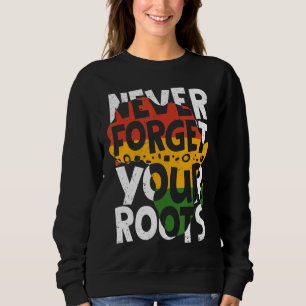 Vergessen Sie niemals Ihre Wurzeln nach amerikanis Sweatshirt