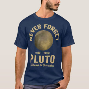Vergessen Sie niemals Pluto als Planet, sich zu er T-Shirt
