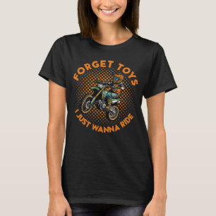 Vergessen Sie Spielzeug, das ich gerade möchte, Di T-Shirt