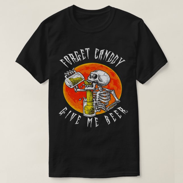 Vergessen Sie Süßigkeiten geben Sie mir Bier Skele T-Shirt (Design vorne)