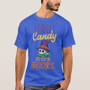 Vergessen Sie Süßigkeiten, geben Sie mir Bücher Ha T-Shirt