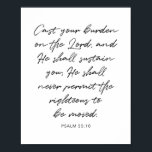 Vergib den Herrn deine Last... - Psalm 55:10 Poster<br><div class="desc">Vergib dem Herrn deine Last,  und Er wird dich aufhalten.. - Psalm 55:10.</div>