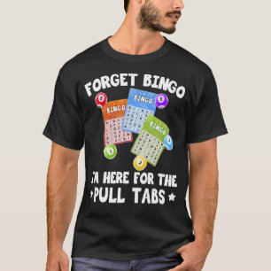 Vergiss Bingo Ich bin hier für das Pull Tabs Bingo T-Shirt