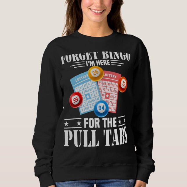 Vergiss Bingo, ich bin hier für die Pull Tabs Sweatshirt (Vorderseite)