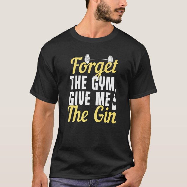 Vergiss den Fitnessraum, gib mir den Gin T-Shirt (Vorderseite)