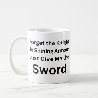 Vergiss den Ritter, gib mir einfach den Schwert-Mu Kaffeetasse