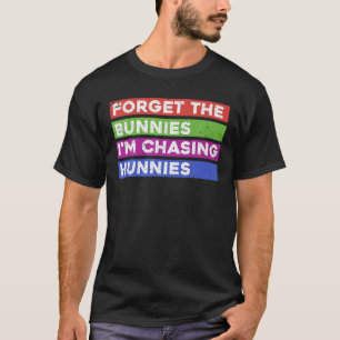 Vergiss die Bunnies, die ich auf der Jagd nach Hun T-Shirt