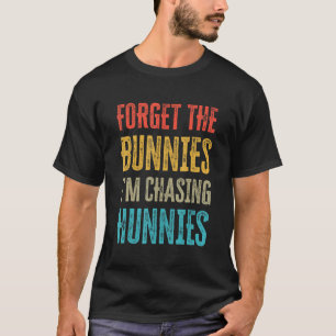 Vergiss die Bunnies, die ich jage Hunnies 4 T-Shirt
