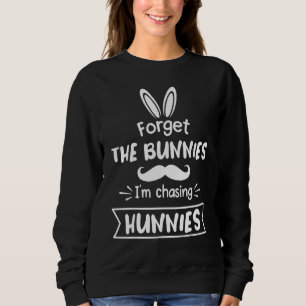 Vergiss die Bunnies, die ich jage Hunnies Easte Sweatshirt