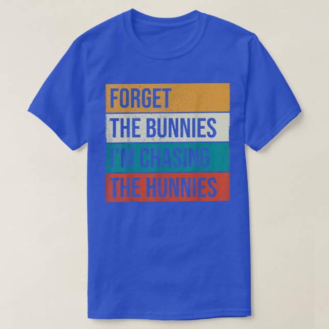 Vergiss die Bunnies, die ich jage Hunnies, Osterei T-Shirt (Design vorne)