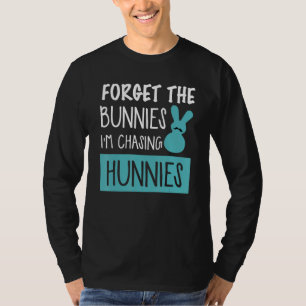 Vergiss die Bunnies, die ich jage Hunnies Ostereie T-Shirt