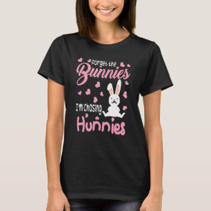 Vergiss die Bunnies, die ich jage Hunnies Ostereie T-Shirt