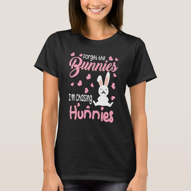 Vergiss die Bunnies, die ich jage Hunnies Ostereie T-Shirt (Vorderseite)