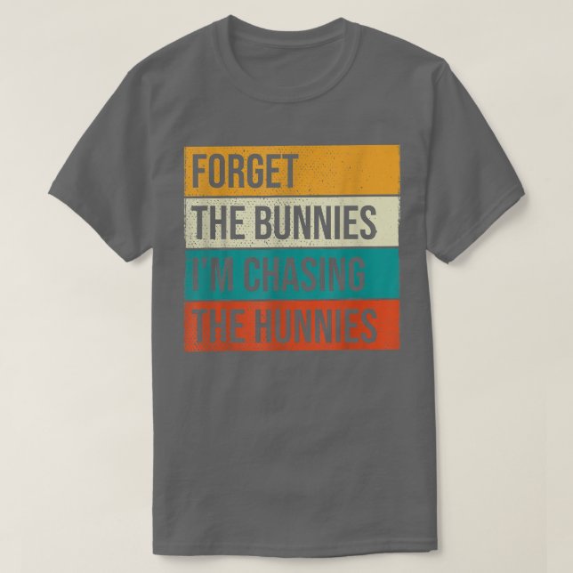 Vergiss die Bunnies, die ich jage Hunnies Shirt, E T-Shirt (Design vorne)