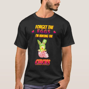 Vergiss die Eier, die ich jage, Hühner Text 1 T-Shirt