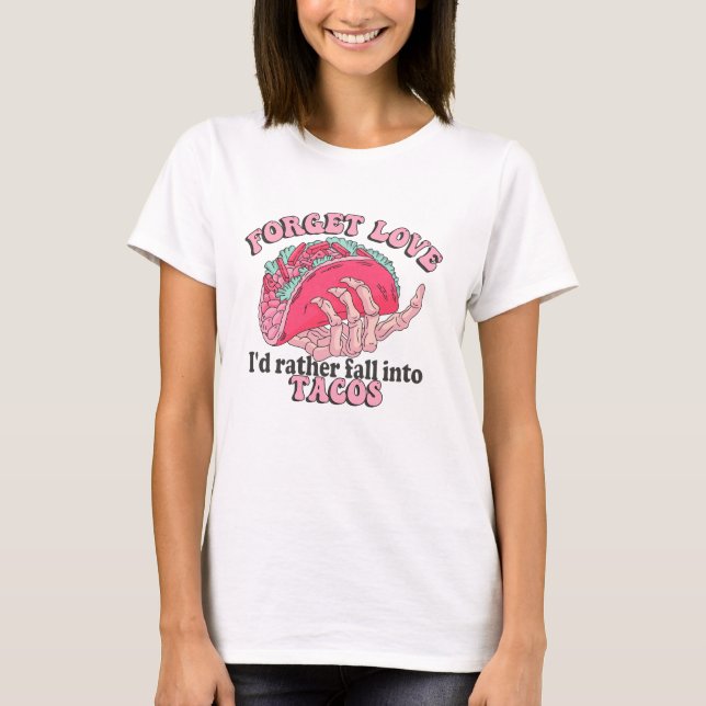 Vergiss die Liebe, dass ich eher in Tacos Funny fa T-Shirt (Vorderseite)