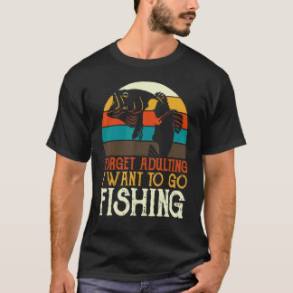 Vergiss Erwachsenwerden Ich Will Zum Angeln Gehen T-Shirt
